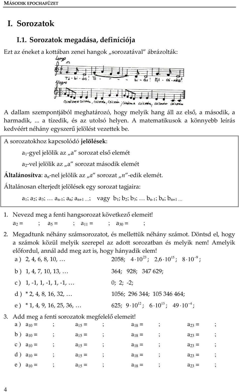 .. a tízedik, és az utolsó helye. A matematikusok a köyebb leírás kedvéért éháy egyszerű jelölést vezettek be.