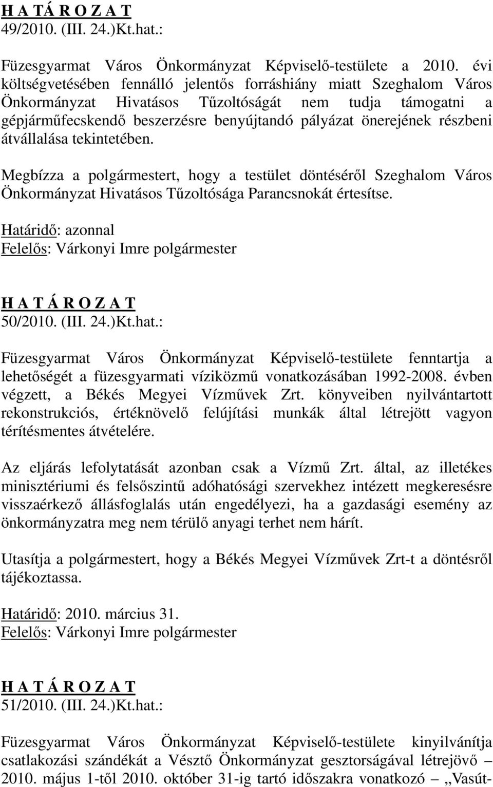 részbeni átvállalása tekintetében. Megbízza a polgármestert, hogy a testület döntéséről Szeghalom Város Önkormányzat Hivatásos Tűzoltósága Parancsnokát értesítse. Határidő: azonnal 50/2010. (III. 24.