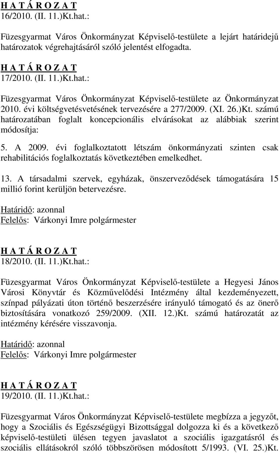 évi foglalkoztatott létszám önkormányzati szinten csak rehabilitációs foglalkoztatás következtében emelkedhet. 13.