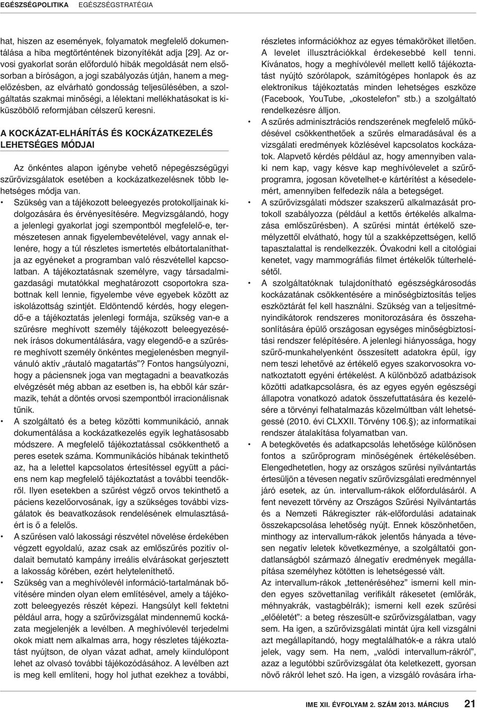 minőségi, a lélektani mellékhatásokat is kiküszöbölő reformjában célszerű keresni.