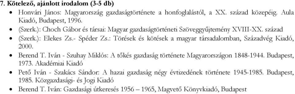 : Törések és kötések a magyar társadalomban, Századvég Kiadó, 2000. Berend T. Iván - Szuhay Miklós: A tőkés gazdaság története Magyarországon 1848-1944.