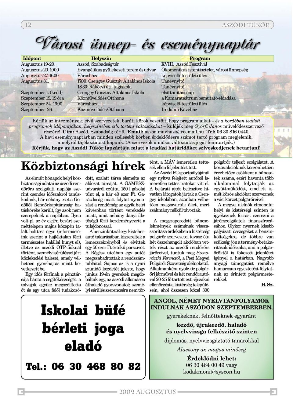 00: Csengey Gusztáv Általános Iskola Tanévnyitó 18.30: Rákóczi úti tagiskola Tanévnyitó Szeptember 1.(kedd) Csengey Gusztáv Általános Iskola elsõ tanítási nap Szeptember 19.