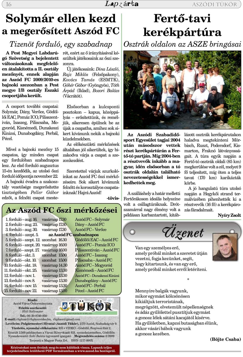 Új játékosaink: Dina László, Rajz Miklós (Felsõpakony), Kovács Tamás (ESMTK), Góhér Gábor (Gyöngyös), Tóth Árpád (Iklad), Bozori Balázs (Vácrátót).
