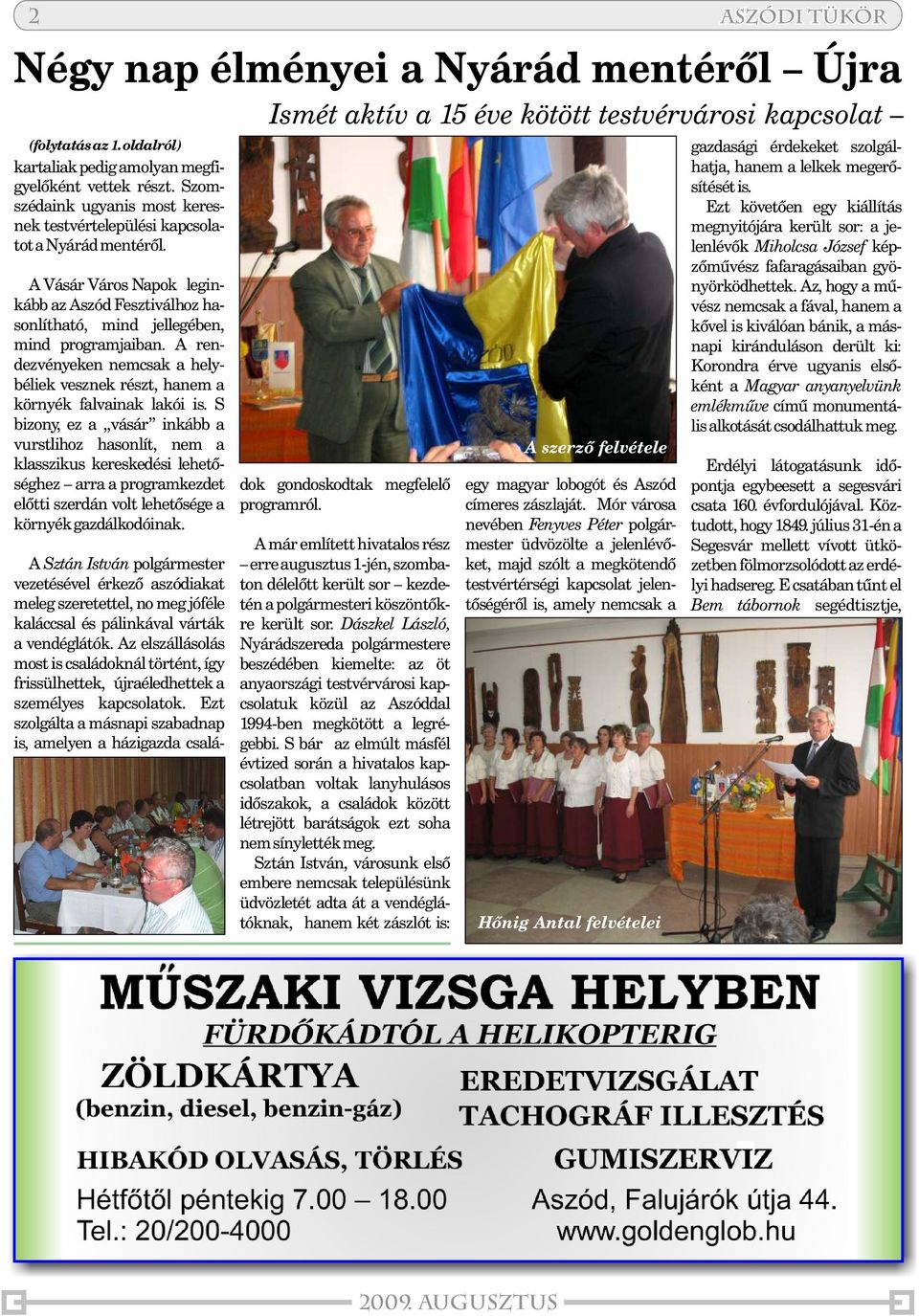 A rendezvényeken nemcsak a helybéliek vesznek részt, hanem a környék falvainak lakói is.