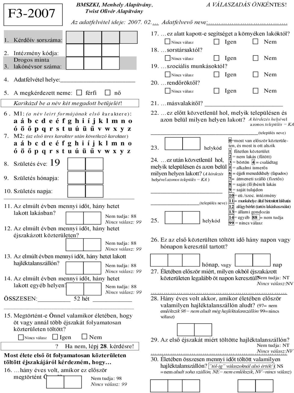 M2: (az első üres karakter után következő karakter) a á b c d e é f g h i í j k l m n o ó ö ő p q r s t u ú ü ű v w x y z 8. Születés éve: 19 9. Születés hónapja: 10. Születés napja: 11.