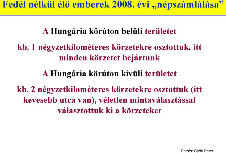 1 négyzetkilométeres körzetekre osztottuk, itt minden körzetet bejártunk A Hungária