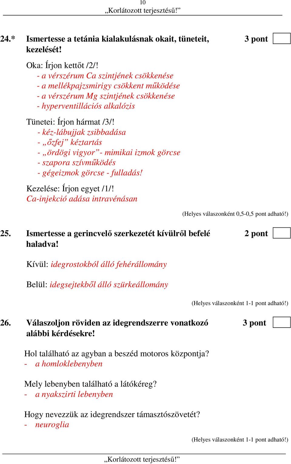 - kéz-lábujjak zsibbadása - őzfej kéztartás - ördögi vigyor - mimikai izmok görcse - szapora szívműködés - gégeizmok görcse - fulladás! Kezelése: Írjon egyet /1/!