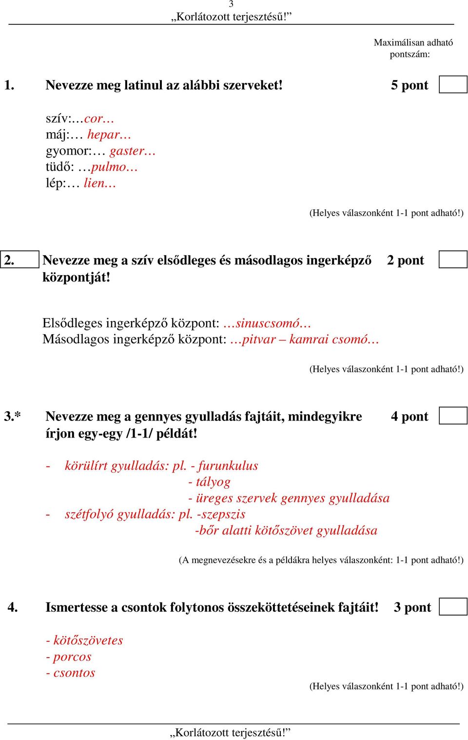 * Nevezze meg a gennyes gyulladás fajtáit, mindegyikre 4 pont írjon egy-egy /1-1/ példát! - körülírt gyulladás: pl.