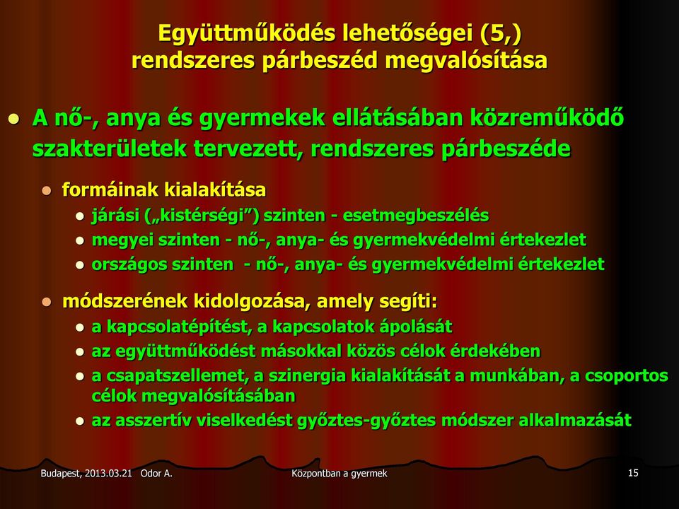 gyermekvédelmi értekezlet módszerének kidolgozása, amely segíti: a kapcsolatépítést, a kapcsolatok ápolását az együttműködést másokkal közös célok érdekében a