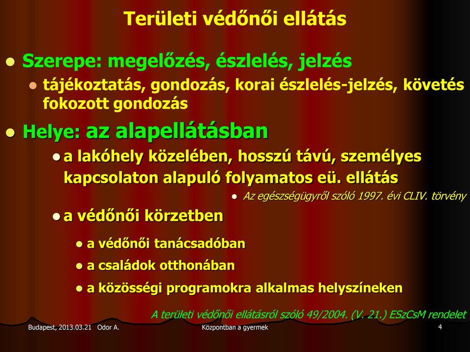 ellátás a védőnői körzetben a védőnői tanácsadóban a családok otthonában Az egészségügyről szóló 1997. évi CLIV.