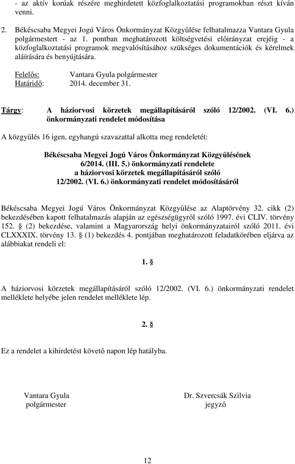 Felelıs: Vantara Gyula polgármester Határidı: 2014. december 31. Tárgy: A háziorvosi körzetek megállapításáról szóló 12/2002. (VI. 6.