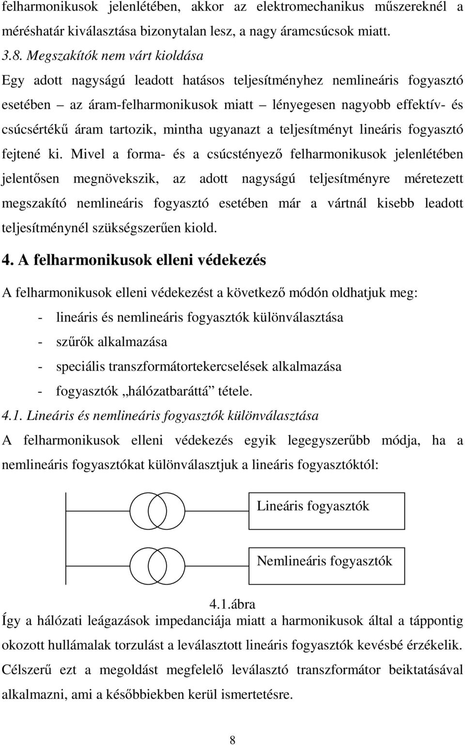 tartozik, mintha ugyanazt a teljesítményt lineáris fogyasztó fejtené ki.