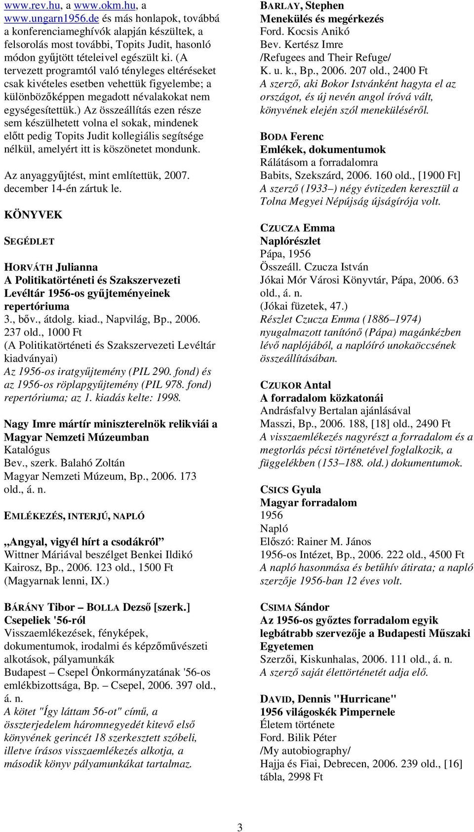 KÖNYVEK ÉS TUDOMÁNYOS KONFERENCIÁK 1956-RÓL AZ ÖTVENEDIK ÉVFORDULÓN ( )  szerepeltetetteken felül több mint 190 új címet hoz. - PDF Free Download