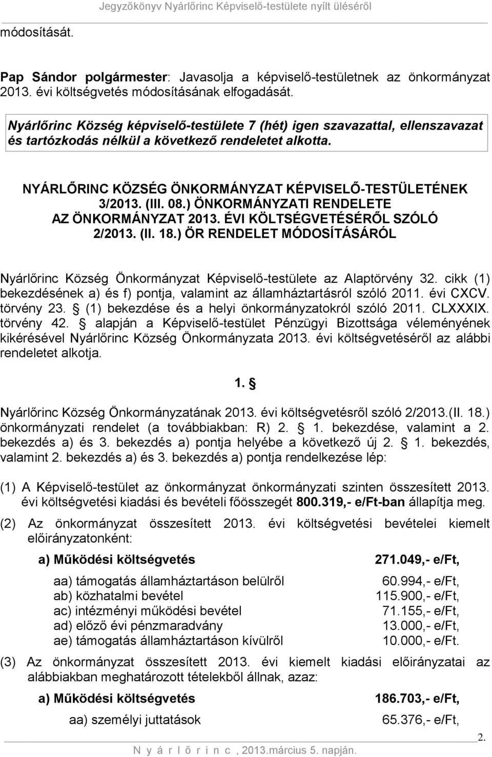 08.) ÖNKORMÁNYZATI RENDELETE AZ ÖNKORMÁNYZAT 2013. ÉVI KÖLTSÉGVETÉSÉRŐL SZÓLÓ 2/2013. (II. 18.) ÖR RENDELET MÓDOSÍTÁSÁRÓL Nyárlőrinc Község Önkormányzat Képviselő-testülete az Alaptörvény 32.