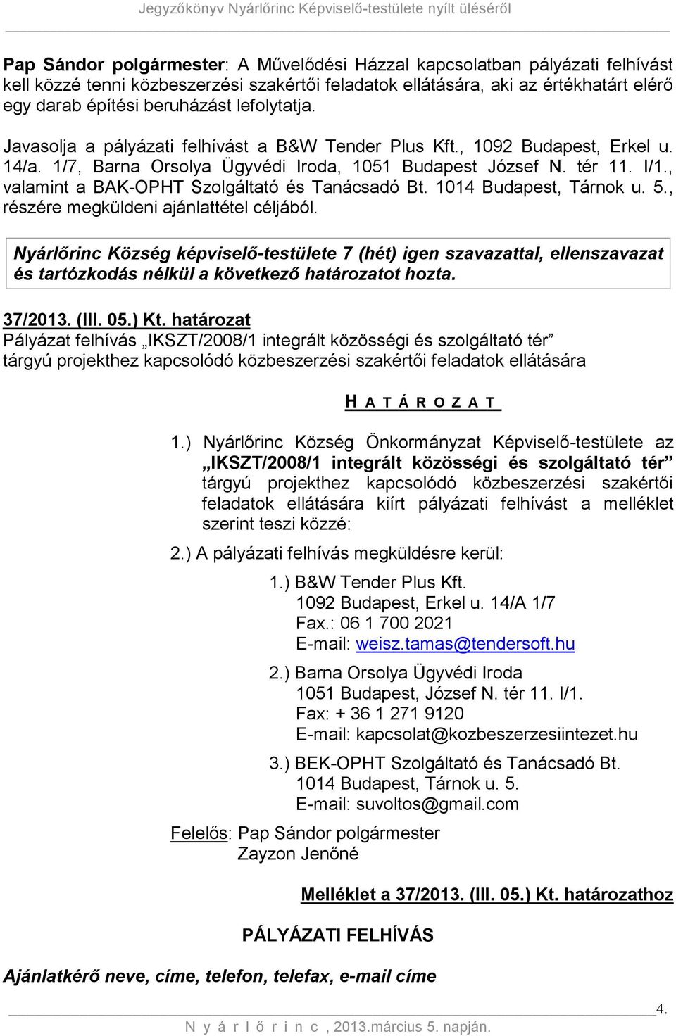 , valamint a BAK-OPHT Szolgáltató és Tanácsadó Bt. 1014 Budapest, Tárnok u. 5., részére megküldeni ajánlattétel céljából.