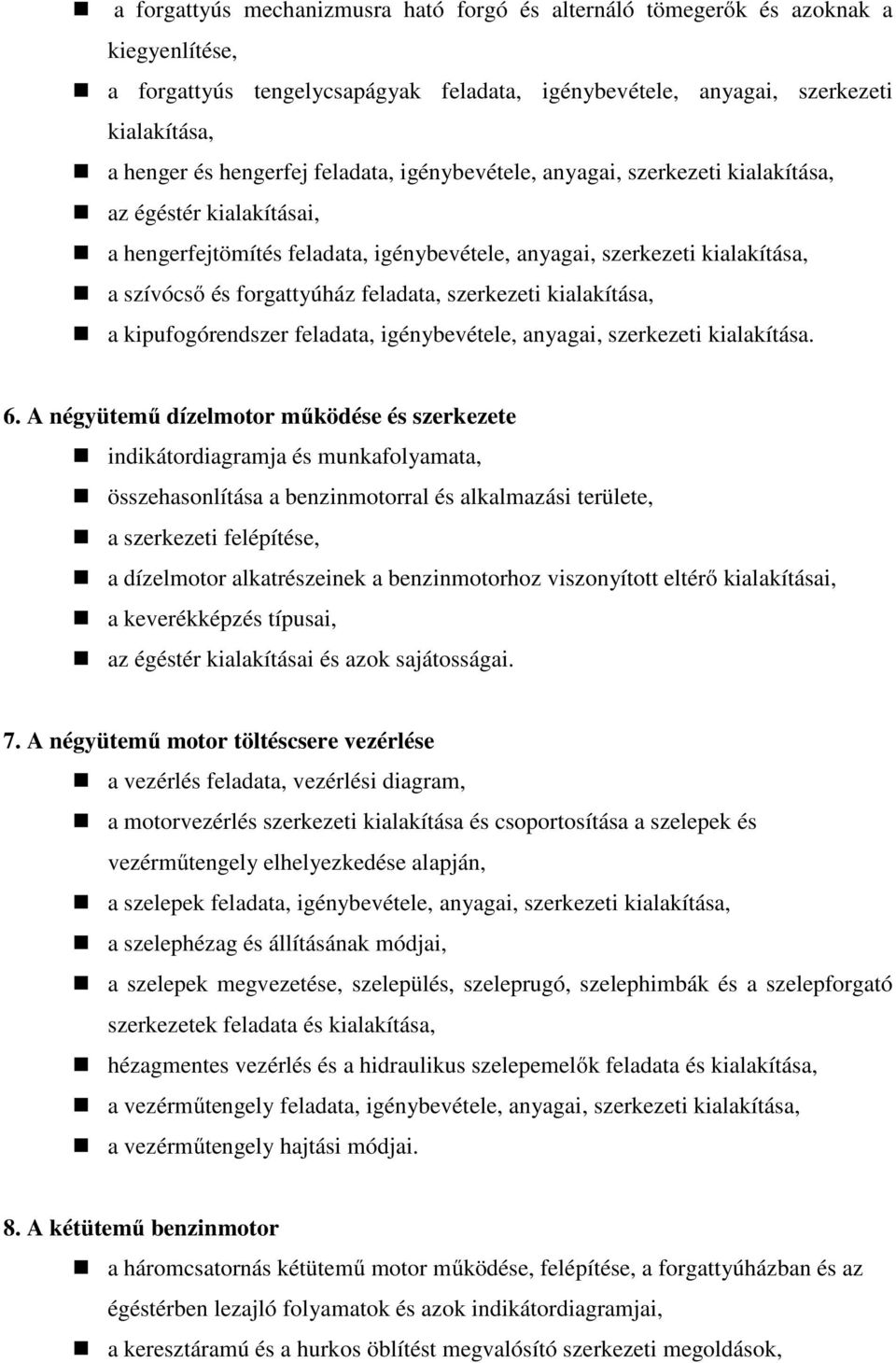 szerkezeti kialakítása, a kipufogórendszer feladata, igénybevétele, anyagai, szerkezeti kialakítása. 6.