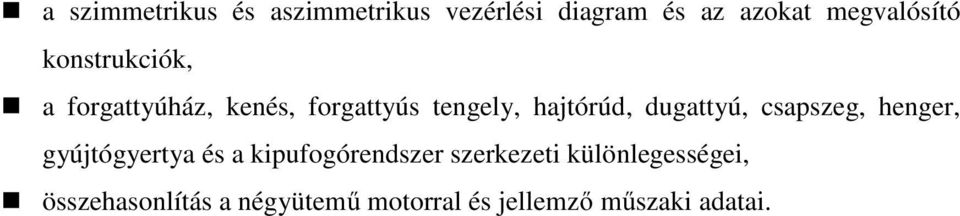 dugattyú, csapszeg, henger, gyújtógyertya és a kipufogórendszer szerkezeti