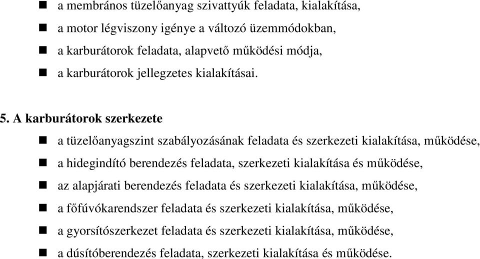A karburátorok szerkezete a tüzelőanyagszint szabályozásának feladata és szerkezeti kialakítása, működése, a hidegindító berendezés feladata, szerkezeti