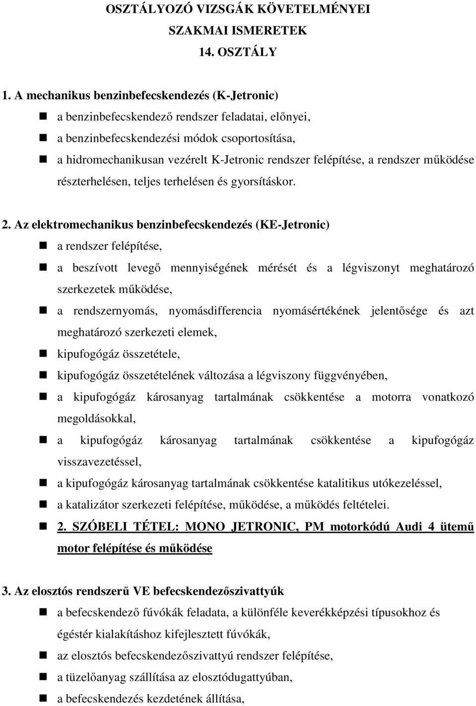 felépítése, a rendszer működése részterhelésen, teljes terhelésen és gyorsításkor. 2.