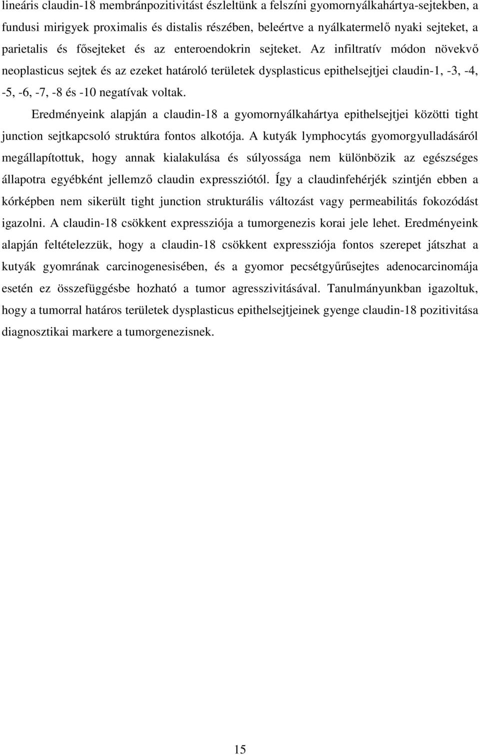 Az infiltratív módon növekvő neoplasticus sejtek és az ezeket határoló területek dysplasticus epithelsejtjei claudin-1, -3, -4, -5, -6, -7, -8 és -10 negatívak voltak.