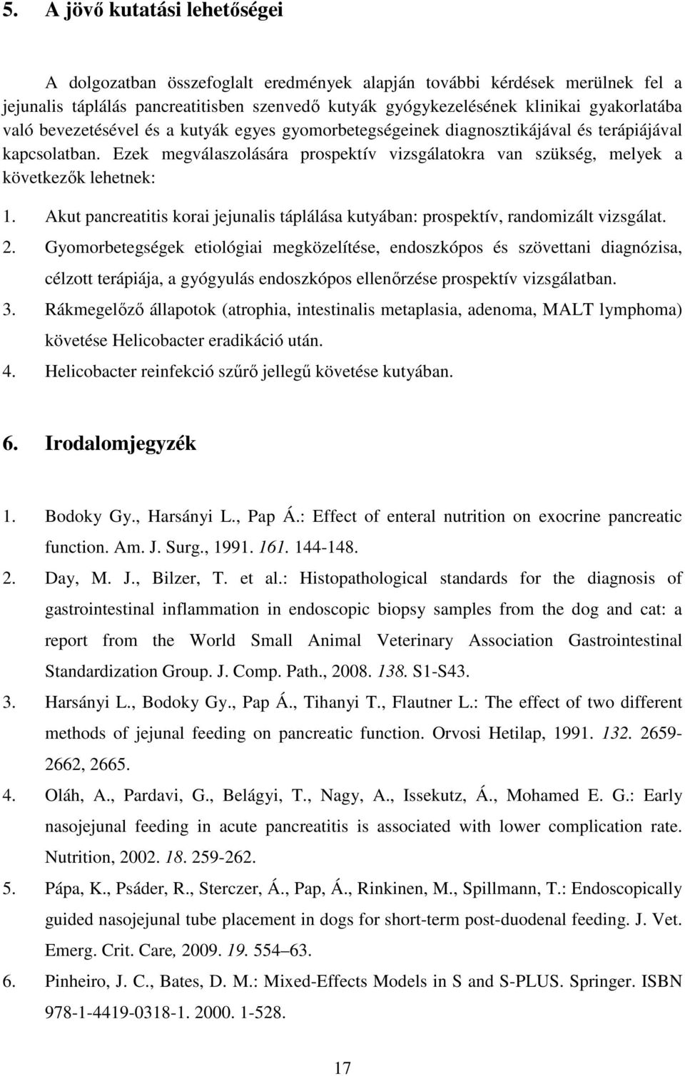Akut pancreatitis korai jejunalis táplálása kutyában: prospektív, randomizált vizsgálat. 2.