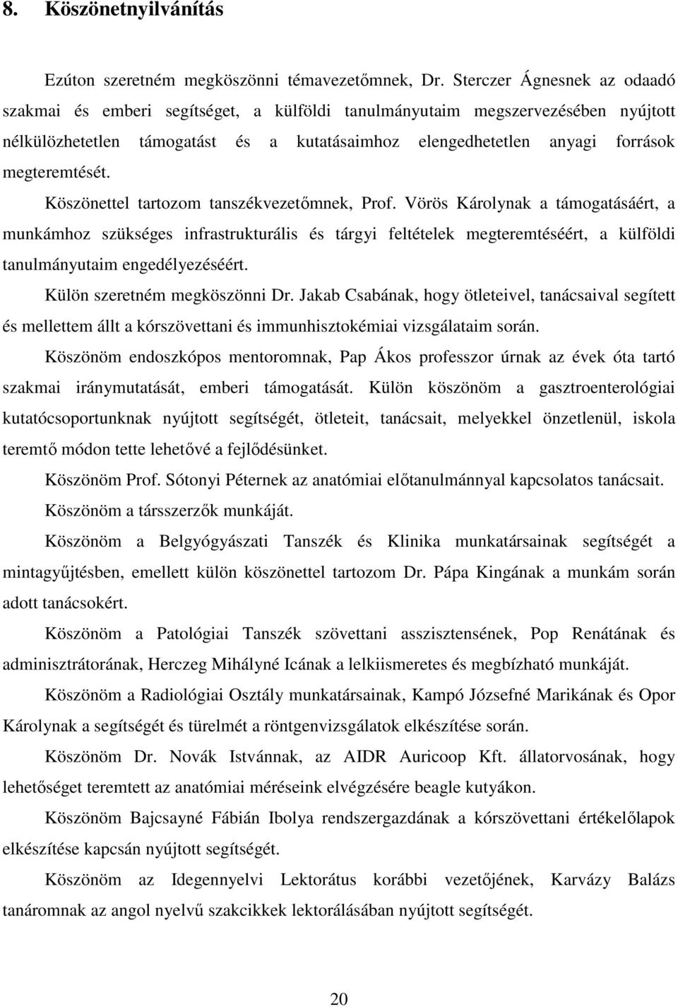 megteremtését. Köszönettel tartozom tanszékvezetőmnek, Prof.