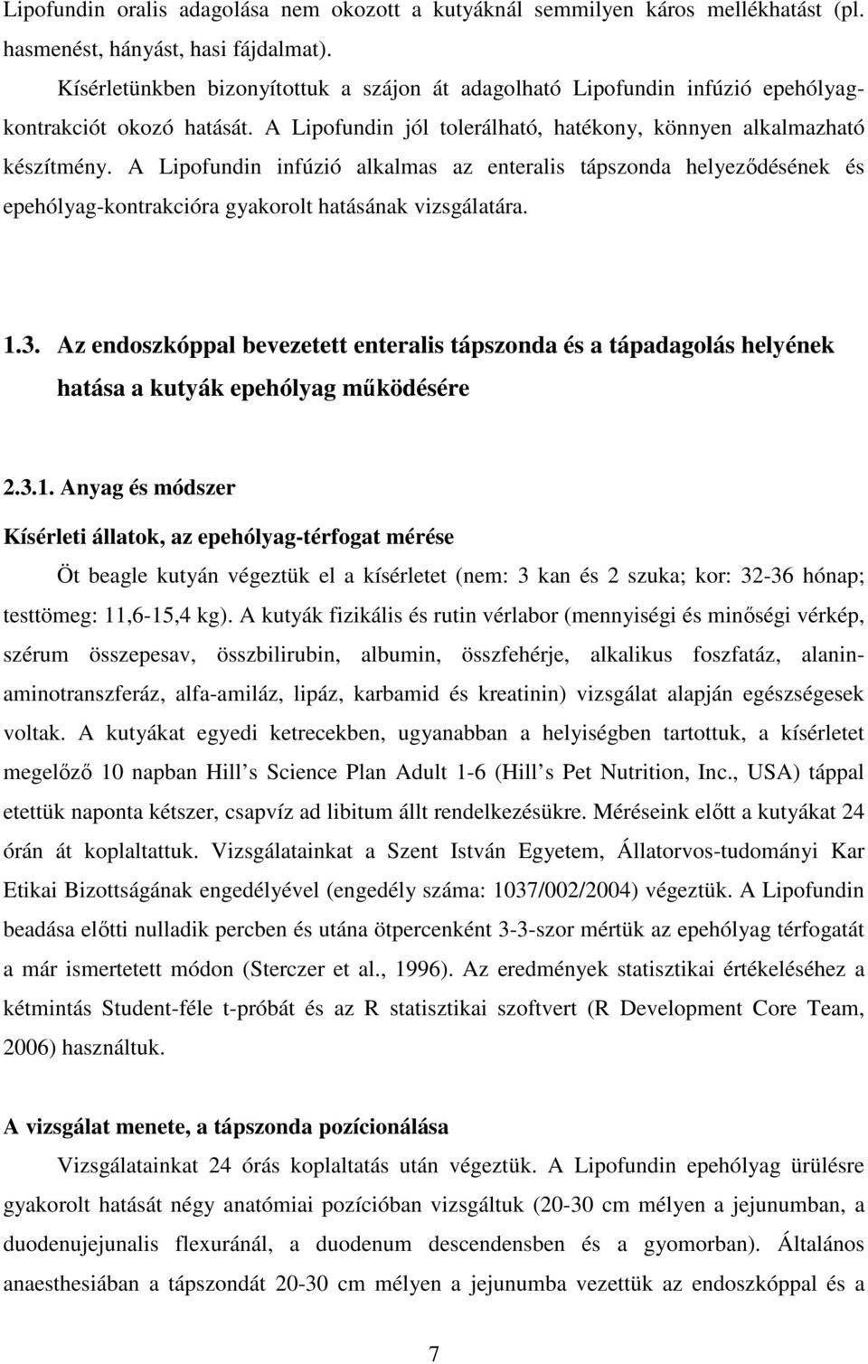 A Lipofundin infúzió alkalmas az enteralis tápszonda helyeződésének és epehólyag-kontrakcióra gyakorolt hatásának vizsgálatára. 1.3.