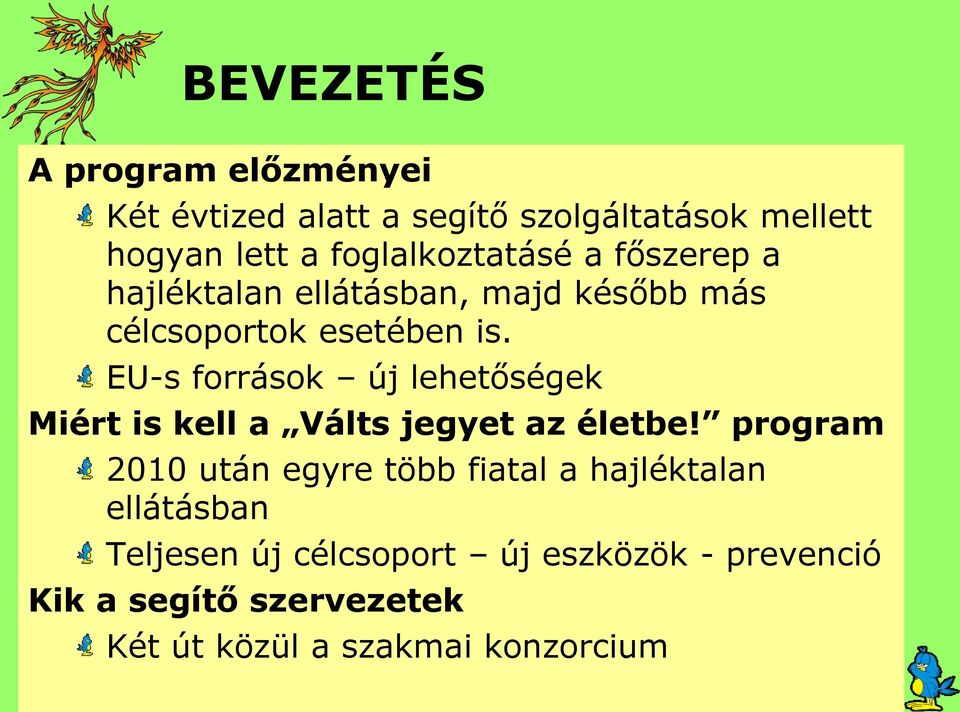 EU-s források új lehetőségek Miért is kell a Válts jegyet az életbe!