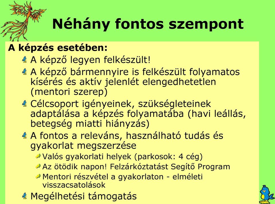 szükségleteinek adaptálása a képzés folyamatába (havi leállás, betegség miatti hiányzás) A fontos a releváns, használható tudás