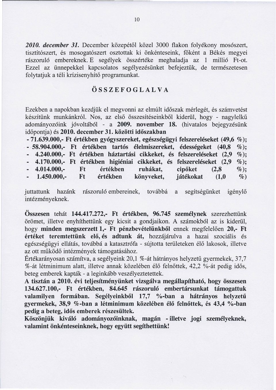 ÖSSZEFOGLALVA Ezekben a napokban kezdjük el megvonni az elmúlt időszak mérlegét, és számvetést készítünk munkánkról.