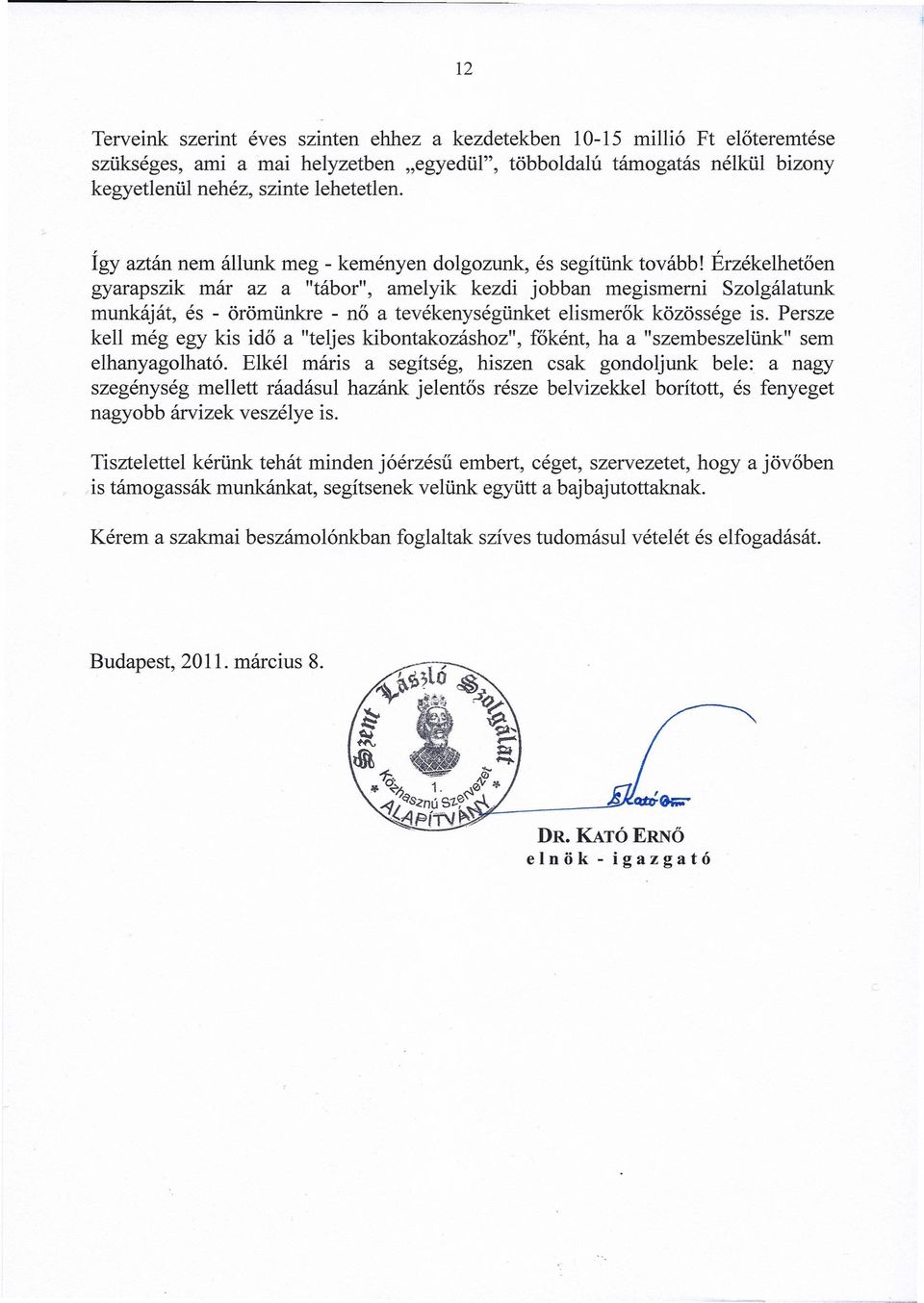 Érzékelhetően gyarapszik már az a "tábor", amelyik kezdi jobban megismerni Szolgálatunk munkáját, és - örömünkre - nő a tevékenységünket elismerők közössége is.