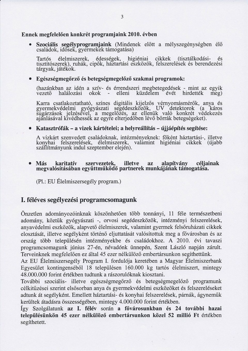 ruhák, cipők, háztartási eszközök, felszerelések és berendezési tárgyak, játékok.