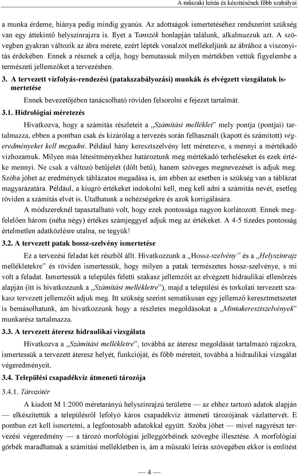 Ennek a résznek a célja, hogy bemutassuk milyen mértékben vettük figyelembe a természeti jellemzőket a tervezésben. 3.