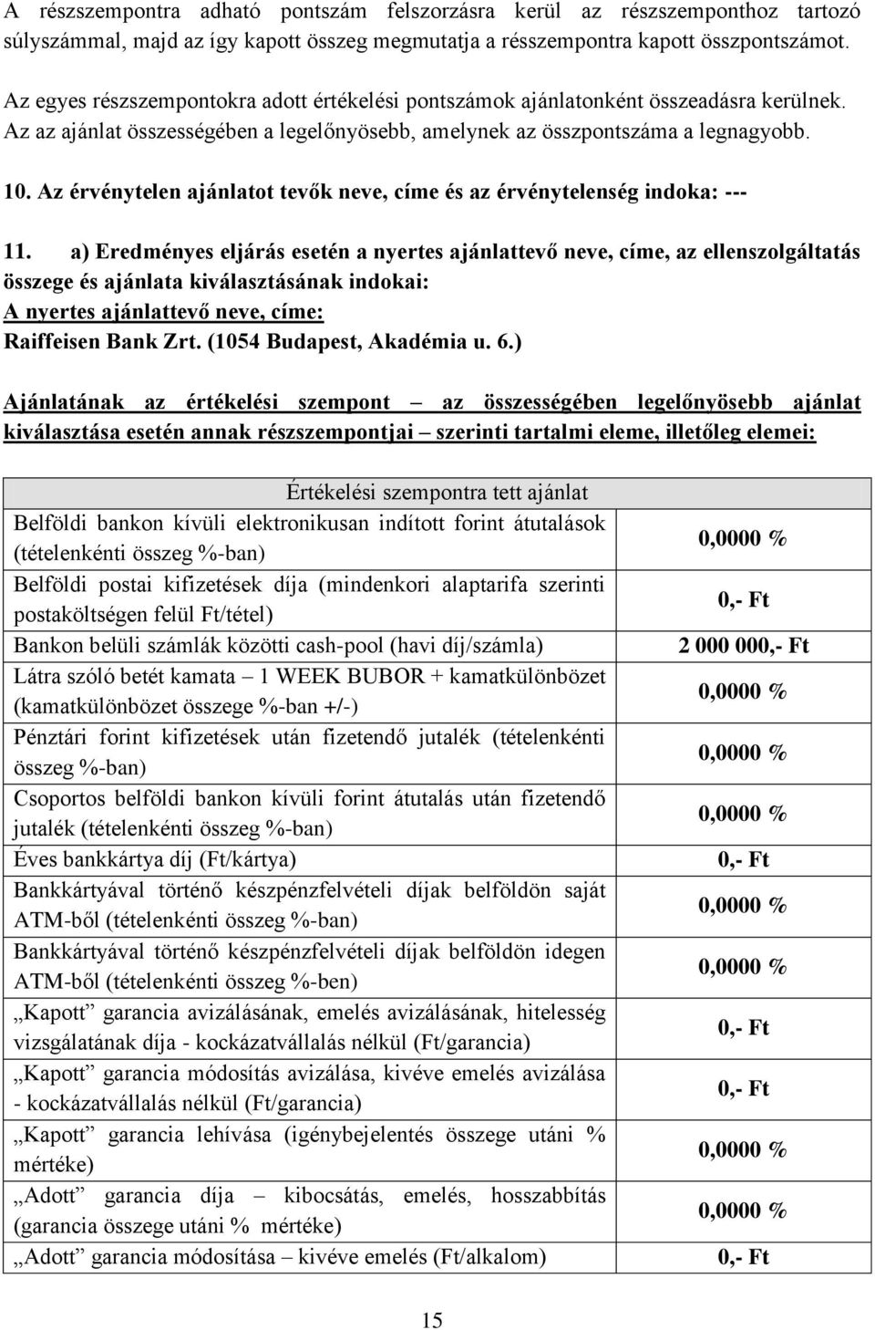 Az érvénytelen ajánlatot tevők neve, címe és az érvénytelenség indoka: --- 11.