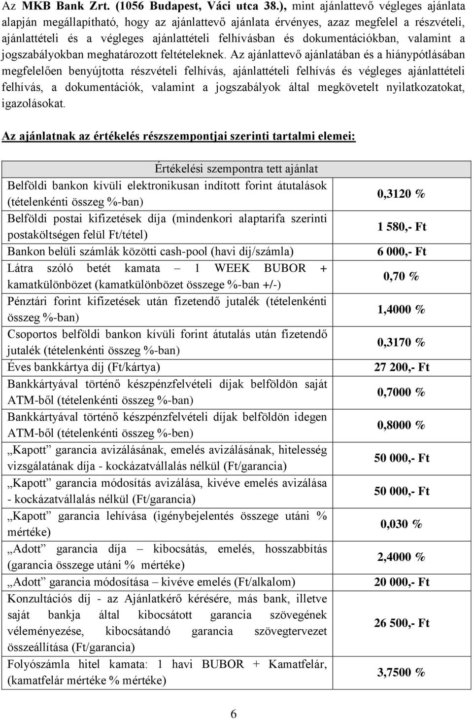 dokumentációkban, valamint a jogszabályokban meghatározott feltételeknek.