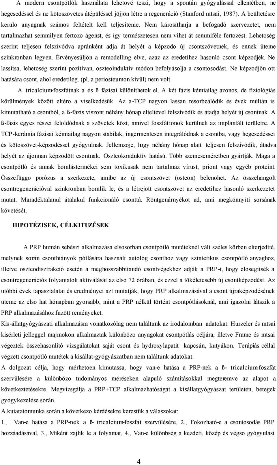 Nem károsítharja a befogadó szervezetet, nem tartalmazhat semmilyen fertozo ágenst, és így természetesen nem vihet át semmiféle fertozést.