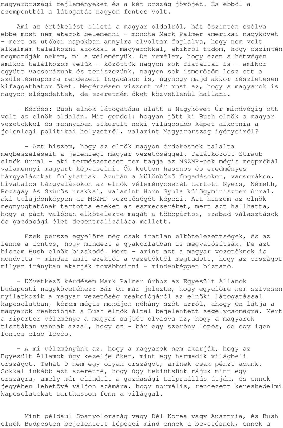 volt alkalmam találkozni azokkal a magyarokkal, akikrõl tudom, hogy õszintén megmondják nekem, mi a véleményük.