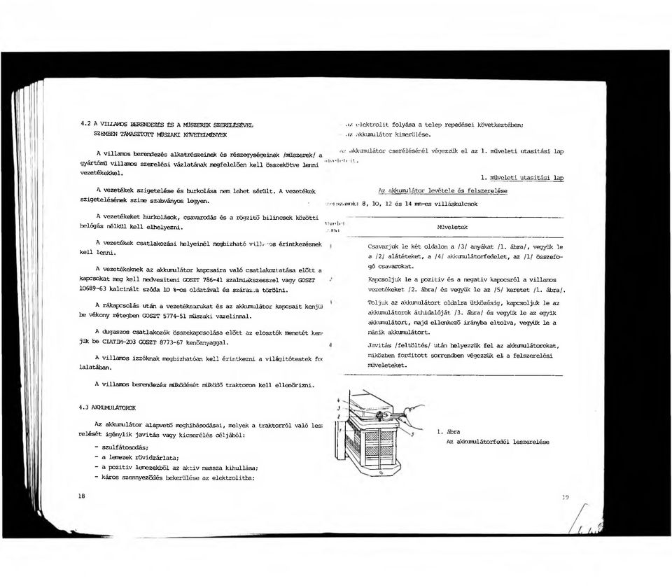 elektrolit folyása a telep repedései következtében;.1 z akkumulátor kimerülése. Az akkumulátor cserélésénél végezzük el az 1. műveleti utasitási lap w-lfli 'il.