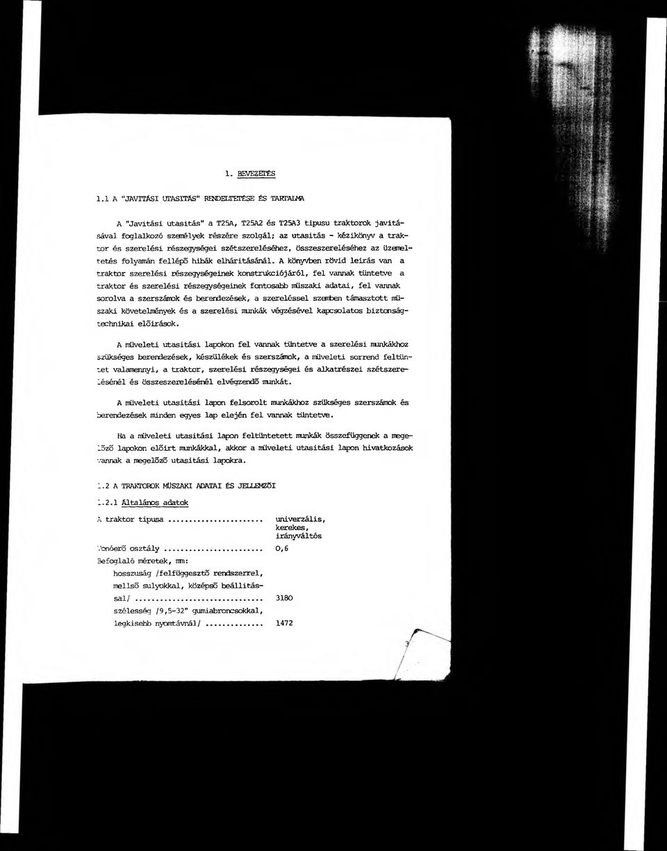 szerelési részegységei szétszereléséhez, összeszereléséhez az üzemeltetés folyamán fellépő hibák elhárításánál.