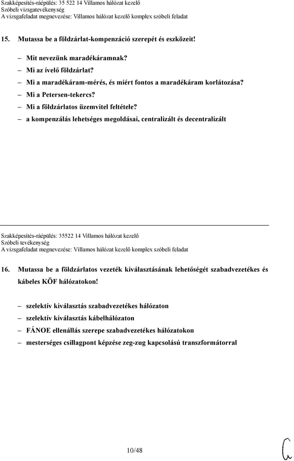 a kompenzálás lehetséges megoldásai, centralizált és decentralizált Szakképesítés-ráépülés: 35522 14 Villamos hálózat kezelő Szóbeli tevékenység 16.