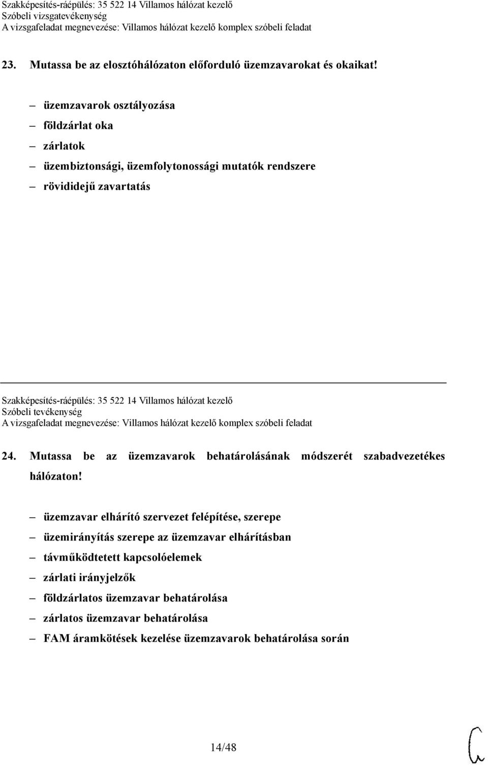 Villamos hálózat kezelő Szóbeli tevékenység 24. Mutassa be az üzemzavarok behatárolásának módszerét szabadvezetékes hálózaton!