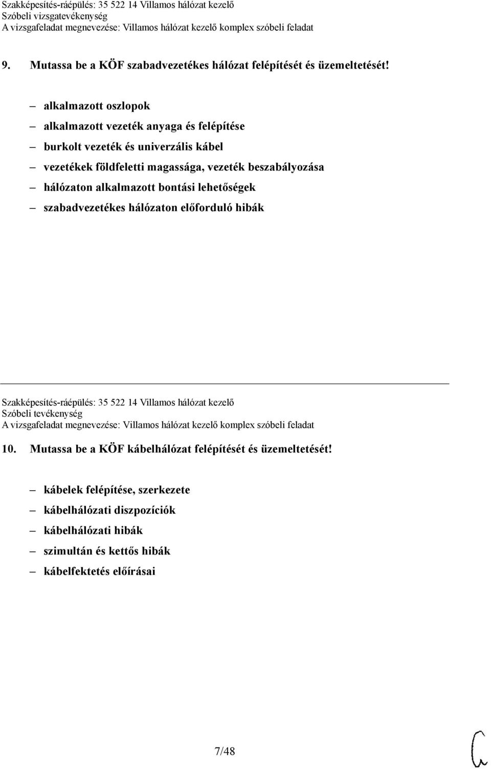 beszabályozása hálózaton alkalmazott bontási lehetőségek szabadvezetékes hálózaton előforduló hibák Szakképesítés-ráépülés: 35 522 14 Villamos