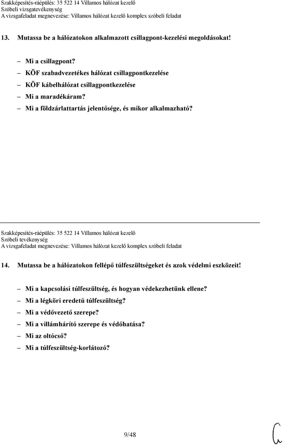 Mi a földzárlattartás jelentősége, és mikor alkalmazható? Szakképesítés-ráépülés: 35 522 14 Villamos hálózat kezelő Szóbeli tevékenység 14.