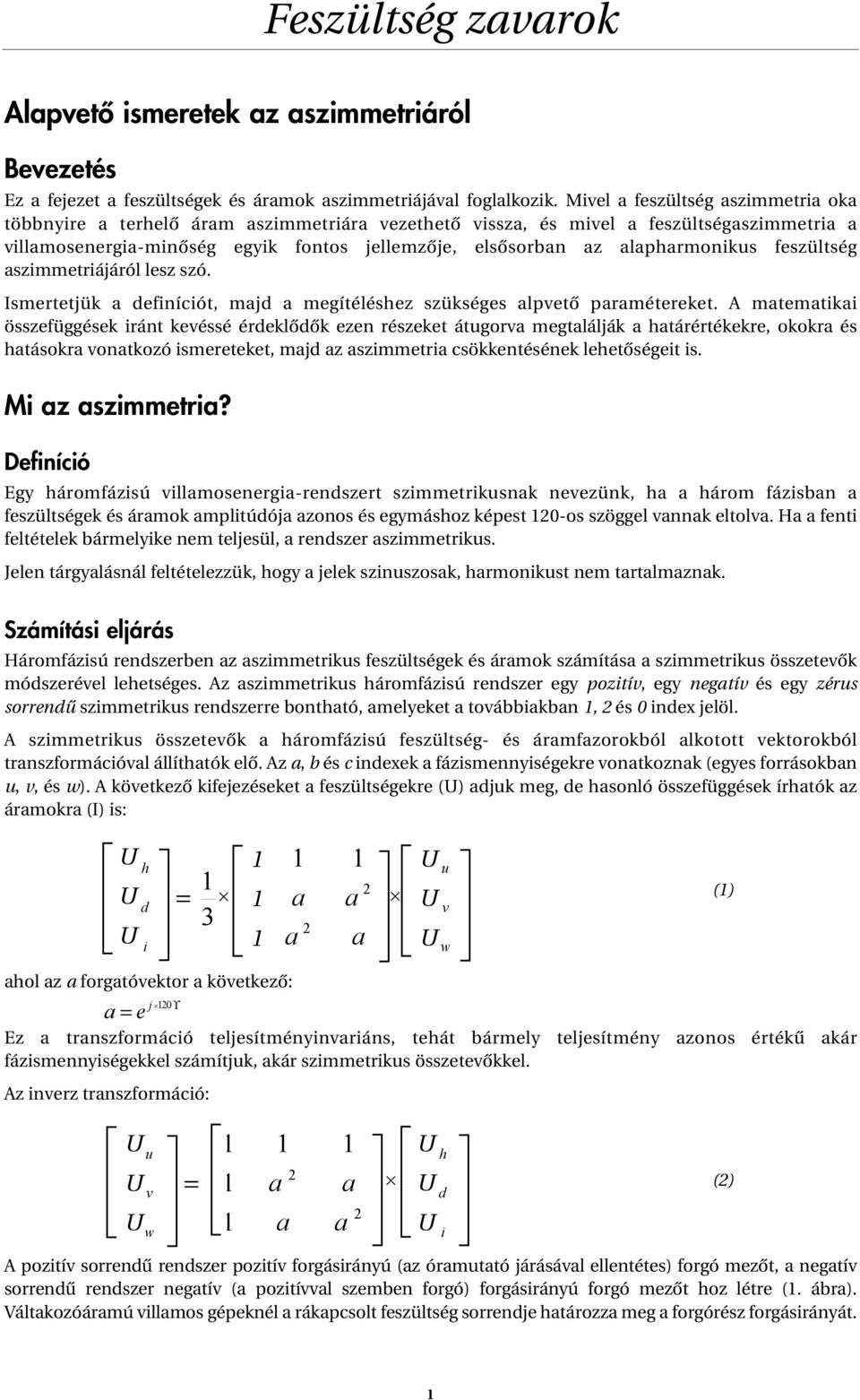 alapharmonikus feszültség aszimmetriájáról lesz szó. Ismertetjük a definíciót, majd a megítéléshez szükséges alpvetô paramétereket.