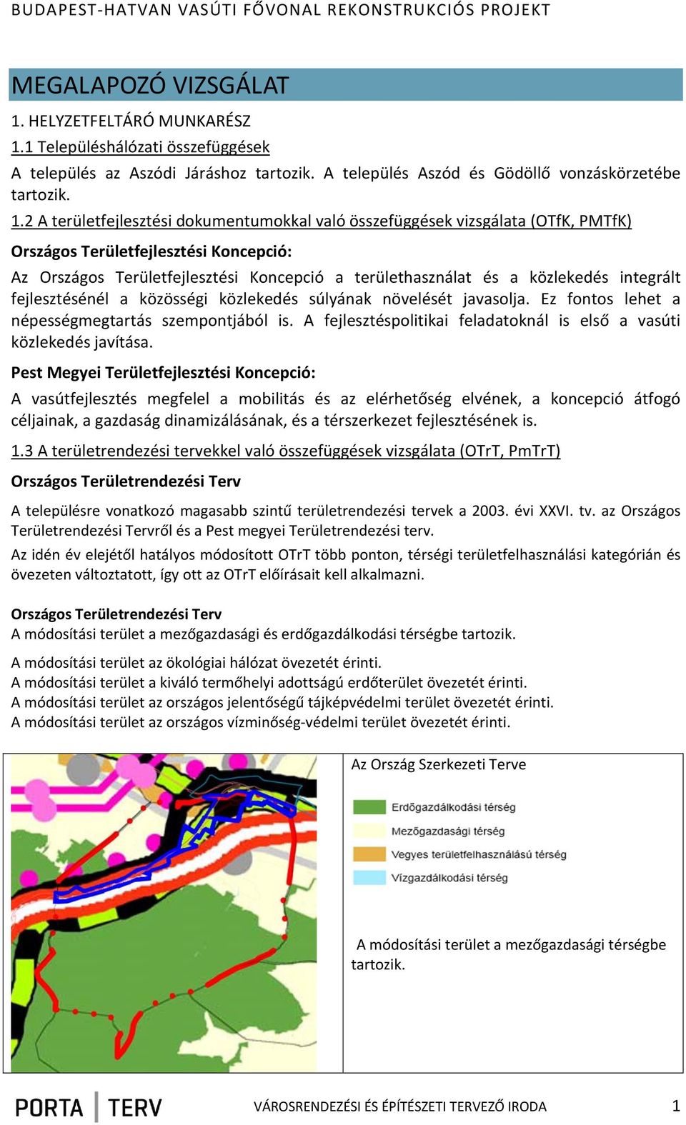 1 Településhálózati összefüggések A település az Aszódi Járáshoz tartozik. A település Aszód és Gödöllő vonzáskörzetébe tartozik. 1.