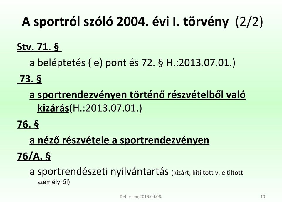 a sportrendezvényen történő részvételből való kizárás(h.:2013.07.01.) 76.