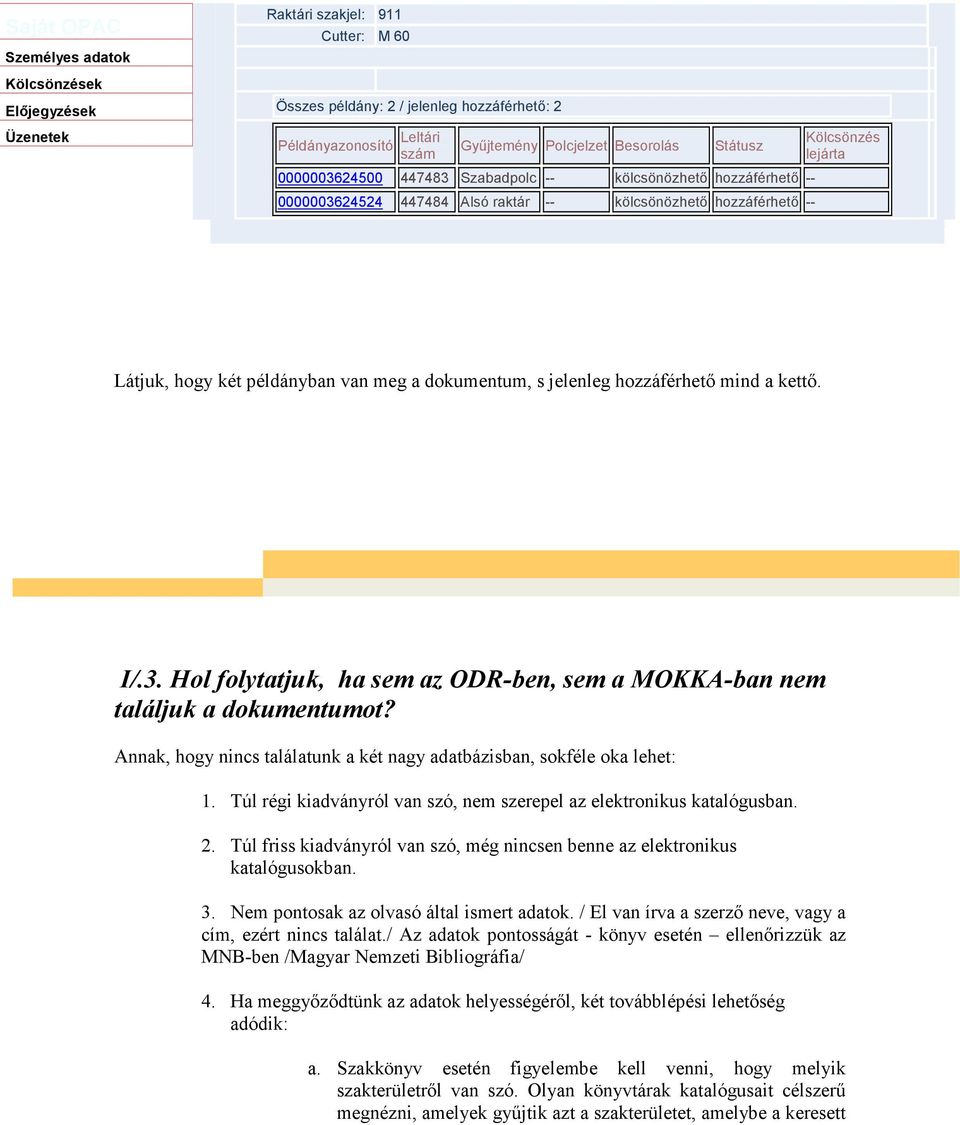 , HunTéka 1.7 plugin (c) MTA SZTAKI & Monguz Kft. Látjuk, hogy két példányban van meg a dokumentum, s jelenleg hozzáférhetı mind a kettı. I/.3.