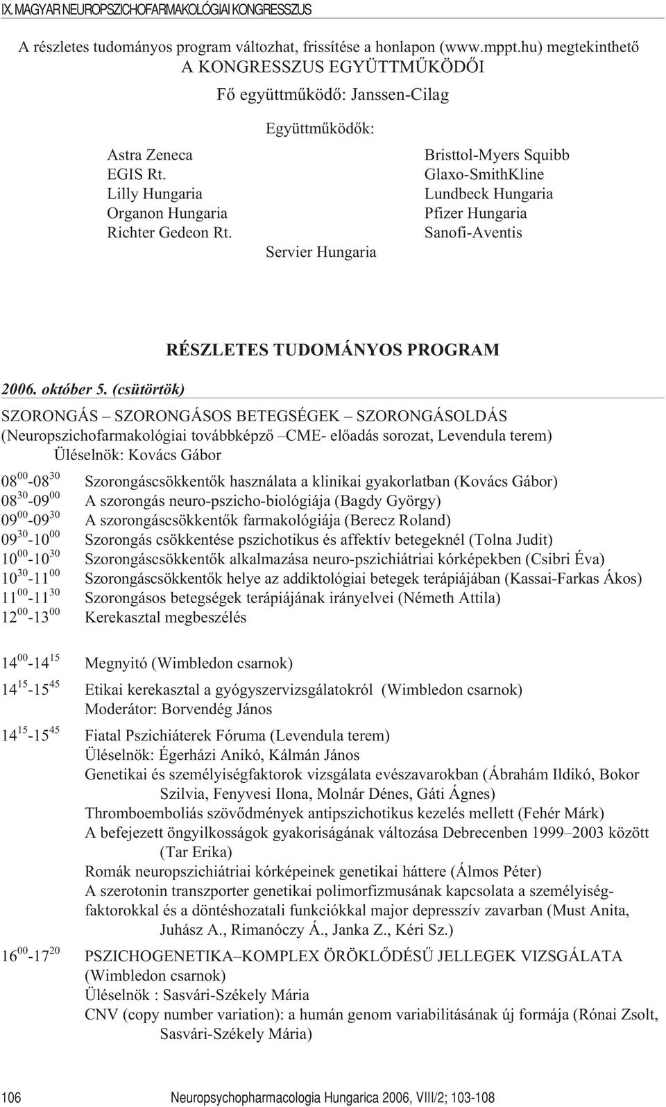 Együttmûködõk: Servier Hungaria Bristtol-Myers Squibb Glaxo-SmithKline Lundbeck Hungaria Pfizer Hungaria Sanofi-Aventis RÉSZLETES TUDOMÁNYOS PROGRAM 2006. október 5.