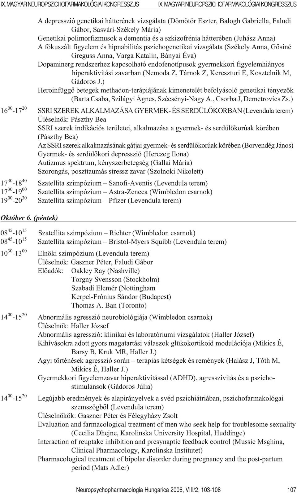kapcsolható endofenotípusok gyermekkori figyelemhiányos hiperaktivitási zavarban (Nemoda Z, Tárnok Z, Kereszturi É, Kosztelnik M, Gádoros J.
