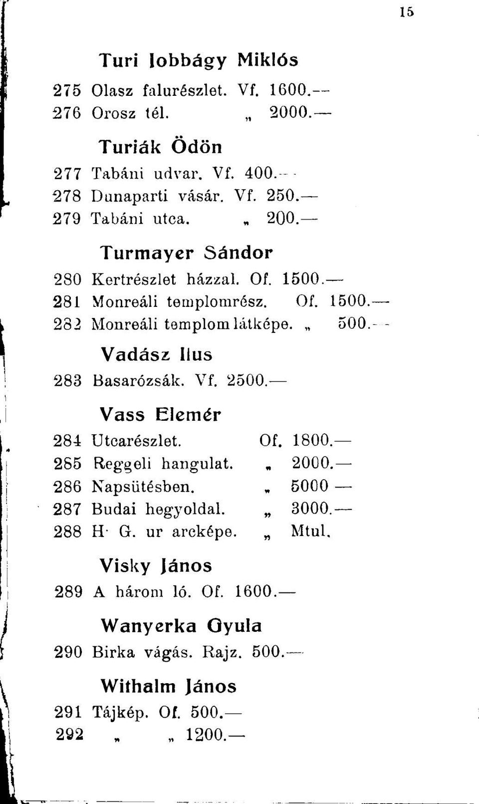 Vadász Ilus 283 Basarózsák. Vf. 2500. Vass Elemér 284 Utcarészlet. 285 Reggeli hangulat. 286 Napsütésben. 287 Budai hegyoldal. 288 H- G.